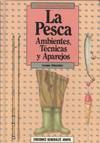PESCA, LA. (AMBIENTES, TECNICAS Y APAREJOS)