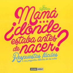 Mamá...¿Dónde estaba antes de nacer?