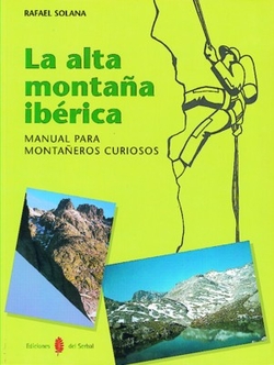 LA ALTA MONTAÑA IBERICA. MANUAL PARA MONTAÑEROS CURIOSOS