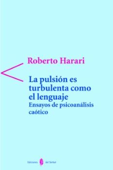 LA PULSION ES TURBULENTA COMO EL LENGUAJE. ENSAYOS DE