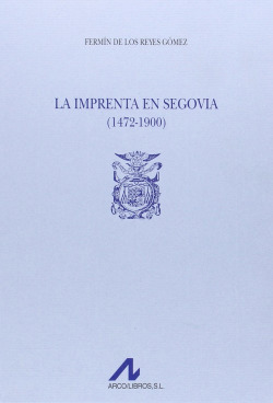 La imprenta en Segovia.(1472-1900)