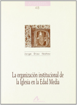 48.La organización institucional de la Iglesia en la Edad Media.