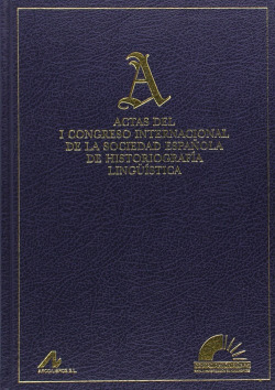 Actas del I congreso internacional de la sociedad española de historiografía lingüística