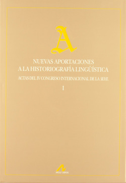 (2Vol)Nuevas aportaciones a la historiografía lingüística. Actas del IV congreso internacional de la Sehl.