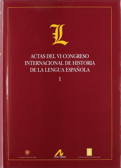 Actas del VI congreso internacional de historia de la lengua española