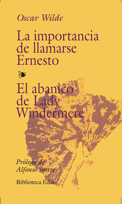 La importancia de llamarse Ernesto. El abanico de lady Windermere. Prólogo de A. Sastre.