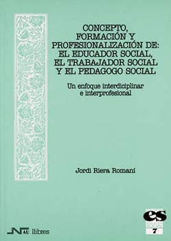 7. Concepto, formación y profesionalización de: el Educador Social, el Trabajado