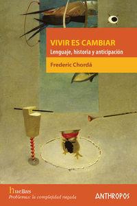 Vivir es cambiar:lenguaje,historia y anticipacion