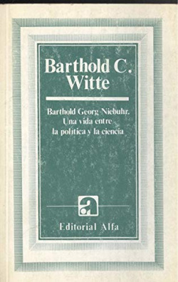 BARTHOLD GEORG NIEBUHR. UNA VIDA ENTRE LA POLITICA Y LA CIEN