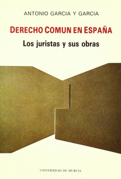 DERECHO COMUN EN ESPAÑA: LOS JURISTAS Y SUS OBRAS
