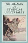 ANTOLOGIA DE LEYENDAS UNIVERSALES