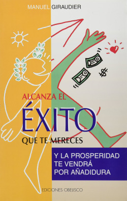 ALCANZA EL ÈXITO QUE TE MERECES Y LA PROSPERIDAD TE VENDRÁ POR AÑADIDURA