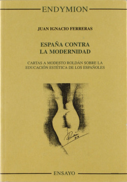ESPAÑA CONTRA LA MODERNIDAD. CARTAS A MODESTO ROLDAN...