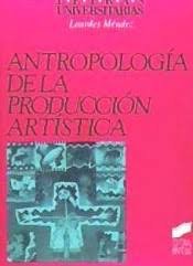 ANTROPOLOGIA DE LA PRODUCCION ARTISTICA -