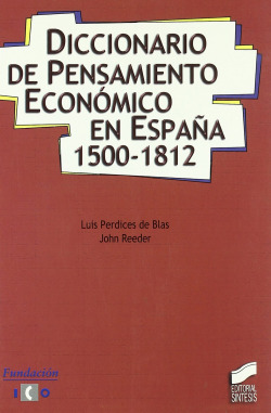 DICCIONARIO DE PENSAMIENTO ECONOMICO EN ESPAÑA 1500-1812 -