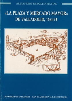 Plaza Y Mercado Mayor De Valladolid, La. 1561-1595