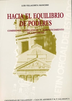 Hacia El Equilibrio De Poderes. Comisiones Legislativas Y Robustecimiento De Las Cortes.