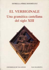 Verbiginale, El. Una Gramática Castellana Del Siglo Xiii. (estudio Y Edición Crítica)