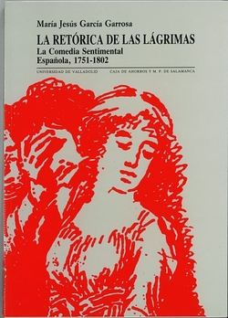 Retórica De Las Lágrimas, La. La Comedia Sentimental Española. 1751-1802