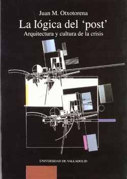 Logica Del post, La. Arquitectura Y Cultura De La Crisis