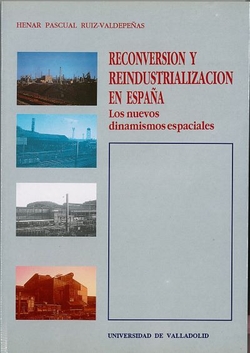 Reconversión Y Reindustrialización En España. Los Nuevos Dinamismos Espaciales
