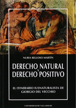 Derecho Natural Y Derecho Positivo. El Itinerario Iusnaturalista De Giorgio Del Vecchio