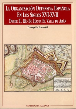 Organización Defensiva Española En Los Siglos Xvi-xvii. Desde El Río Eo Hasta El Valle De Arán, La