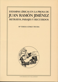 Estampas Líricas En La Prosa De Juan Ramón Jiménez. Retratos, Paisajes Y Recuerdos.
