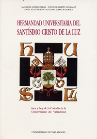 Hermandad Universitaria Del Santisimo Cristo De La Luz. Ayer Y Hoy De La Cofradia De La Universidad