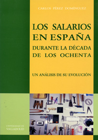 Salarios En España Durante Decada De Los Ochenta, Los. Un Analisis De Su Evolucion