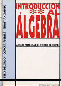 Introduccion Al Algebra Ii. Anillos, Factorización Y Teoría De Cuerpos