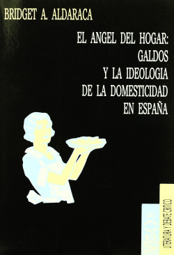 Angel del hogar, el: galdos y la ideologia domesticidad
