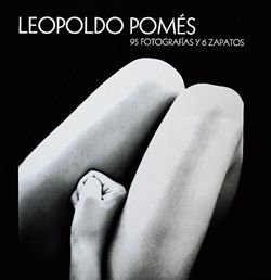 Leopoldo Pomes. 95 fotografías y 6 zapatos