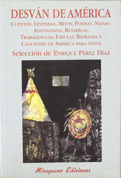 Desván de América. Cuentos, leyendas, mitos, poemas, nanas, adivinanzas, retáhil