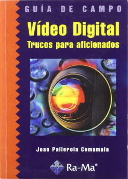 VIDEO DIGITAL: TRUCOS PARA AFICIONADOS.(GUIA DE CAMPO)
