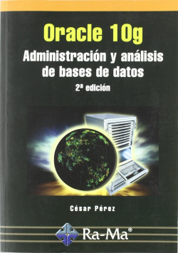 ORACLE 10G (2ª ED.): ADMON.Y ANALISIS DE BASES DE DATOS