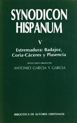 Synodicon Hispanum.V: Extremadura, Badajoz, Coria-Cáceres y Plasencia
