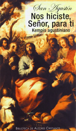 Nos hiciste, Señor, para ti.Kempis agustiniano (De vita christiana)