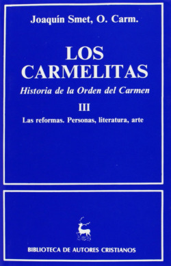 Los carmelitas.Historia de la Orden del Carmen.III: Las reformas.Personas, literatura, arte (1563-17