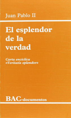 El esplendor de la verdad.Carta encíclica Veritatis splendor