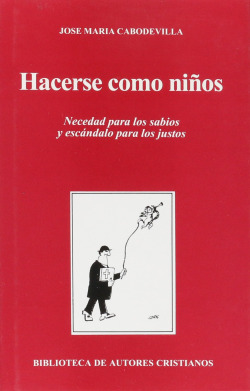 Hacerse como niños.Necedad para los sabios y escándalo para los justos