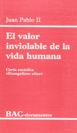 El valor inviolable de la vida humana.Carta encíclica Evangelium vitae