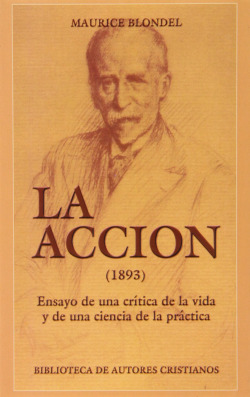 La Acción (1893).Ensayo de una crítica de la vida y de una ciencia de la práctica