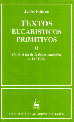 Textos eucarísticos primitivos.II: Hasta el fin de la época patrística (s.VII-VIII)