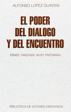 El poder del diálogo y del encuentro: Ebner, Haecker, Wust, Przywara