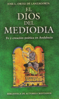 El Dios del mediodía.Fe y creación poética en Andalucía