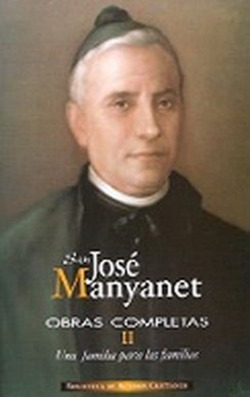 Obras completas de San José Manyanet.II: Una familia para las familias.José Manyanet fundador de los