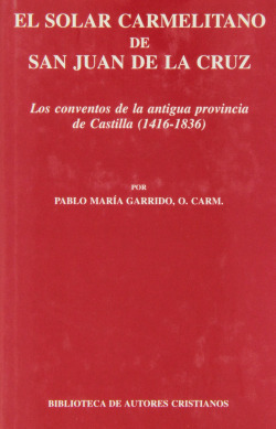 El solar carmelitano de San Juan de la Cruz.II: Los conventos de la antigua provincia de Castilla (1