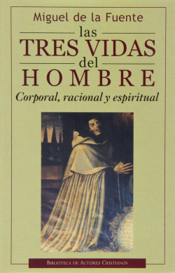 Las tres vidas del hombre.Corporal, racional y espiritual