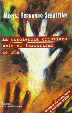 La conciencia cristiana ante el terrorismo de ETA (Epílogo de: La Iglesia frente al terrorismo de ET